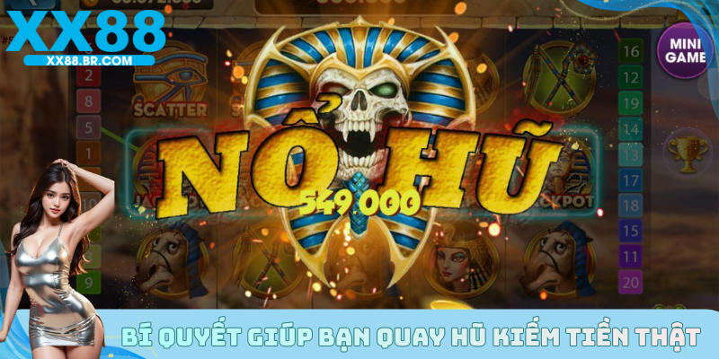 Bí quyết giúp bạn quay hũ kiếm tiền thật