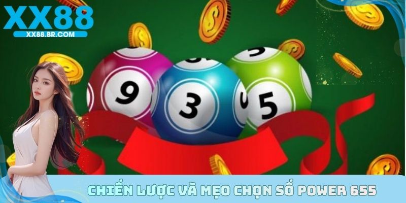 Hướng dẫn chiến lược và mẹo chọn số Power 655 nhanh gọn