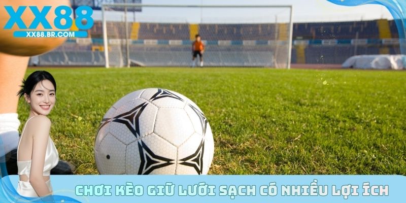 Chơi kèo giữ lưới sạch có nhiều lợi ích