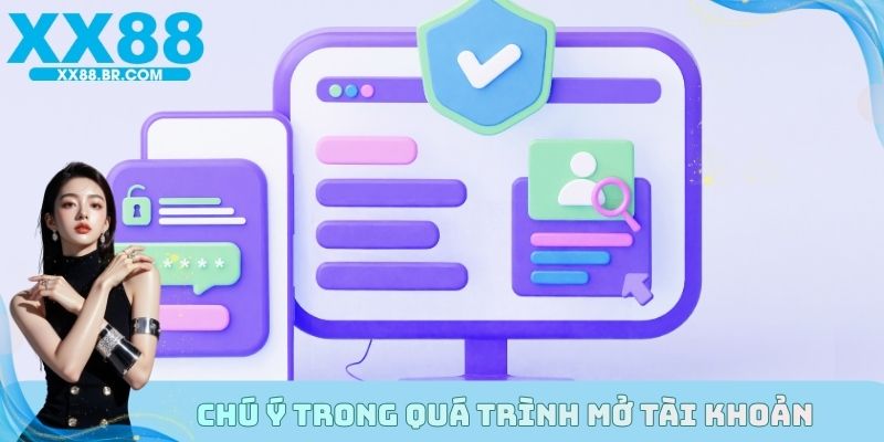 Chú ý trong quá trình mở tài khoản