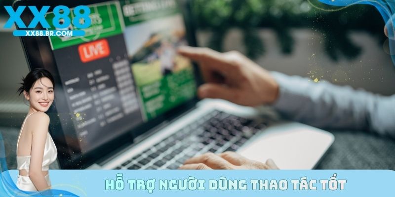 Hỗ trợ người dùng thao tác tốt