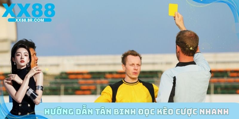 Hướng dẫn tân binh đọc kèo cược nhanh