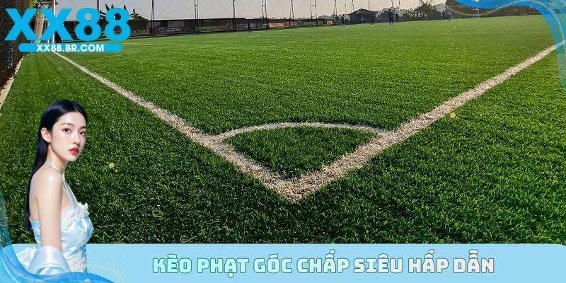Kèo phạt góc chấp siêu hấp dẫn