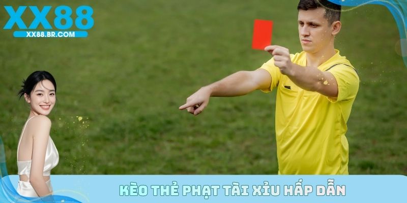 Kèo thẻ phạt tài xỉu hấp dẫn