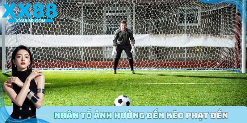 Nhân tố ảnh hưởng đến kèo phạt đền