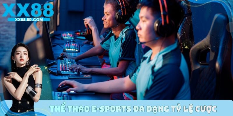 Thể thao E-sports đa dạng tỷ lệ cược