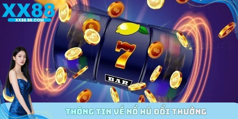 Thông tin về nổ hũ đổi thưởng
