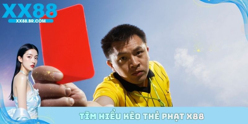 Tìm hiểu kèo thẻ phạt X88