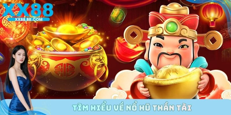 Tìm hiểu về Nổ Hũ Thần Tài