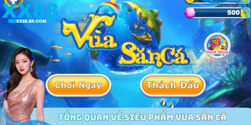 Vua săn cá là game đứng top về lượt truy cập khủng hiện nay tại X88